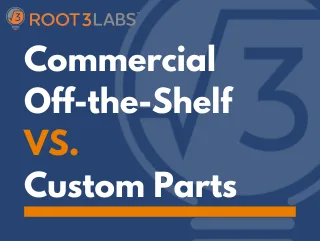 Commercial Off the Shelf vs Custom Parts
