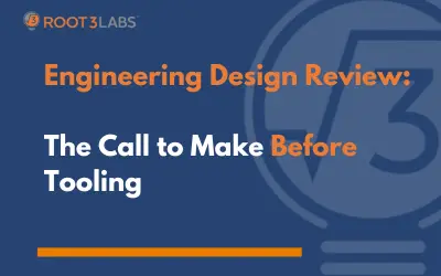 Engineering Design Review: The Call to Make Before Tooling