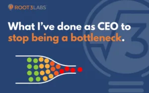 Slide title: “What I’ve done as CEO to stop being a bottleneck.” on a blue background with Root3Labs branding and a colorful dotted arc graphic on the left.